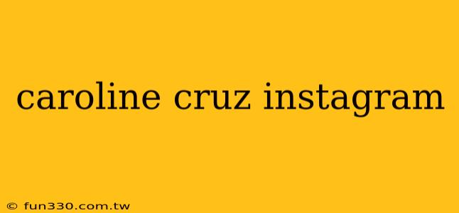 caroline cruz instagram