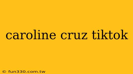 caroline cruz tiktok