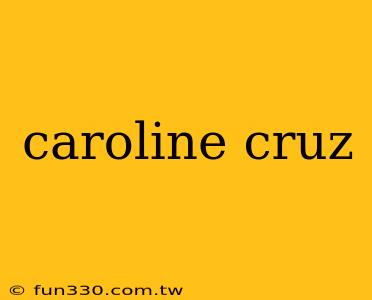 caroline cruz