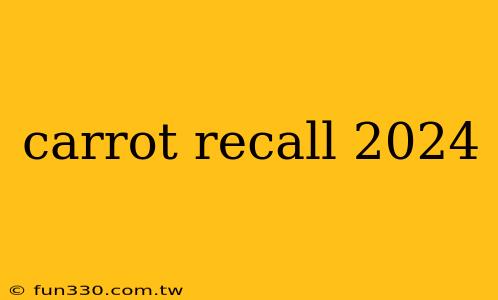 carrot recall 2024