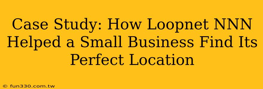 Case Study: How Loopnet NNN Helped a Small Business Find Its Perfect Location