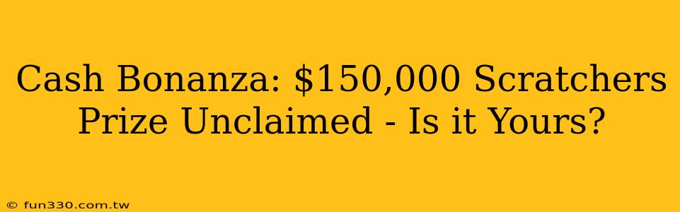 Cash Bonanza: $150,000 Scratchers Prize Unclaimed - Is it Yours?