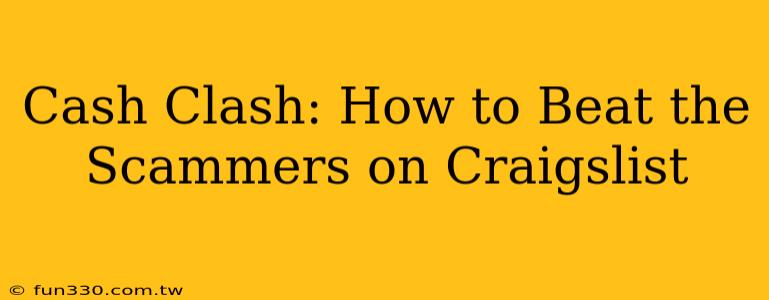 Cash Clash: How to Beat the Scammers on Craigslist