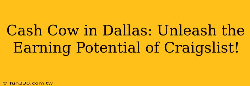 Cash Cow in Dallas: Unleash the Earning Potential of Craigslist!