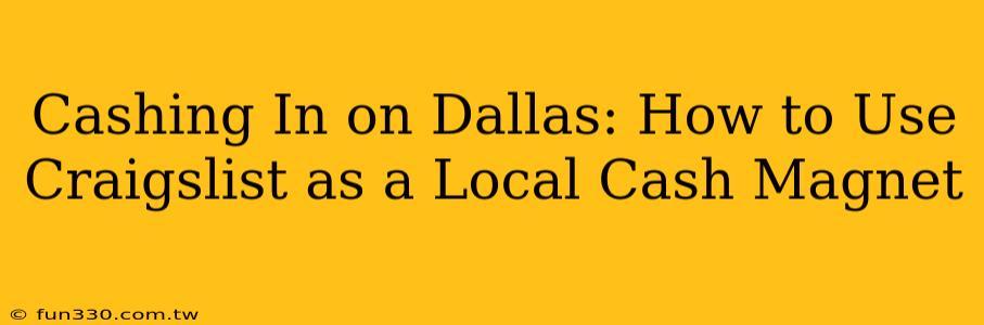 Cashing In on Dallas: How to Use Craigslist as a Local Cash Magnet