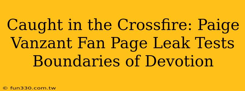 Caught in the Crossfire: Paige Vanzant Fan Page Leak Tests Boundaries of Devotion