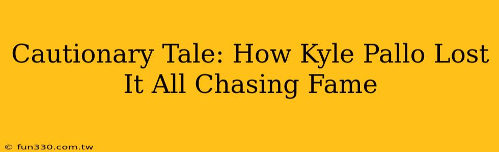 Cautionary Tale: How Kyle Pallo Lost It All Chasing Fame