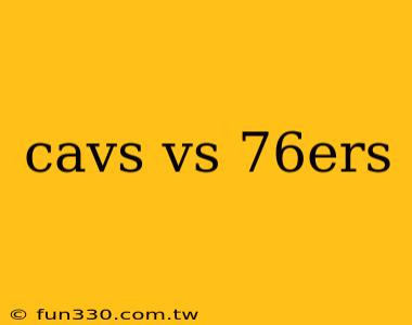 cavs vs 76ers