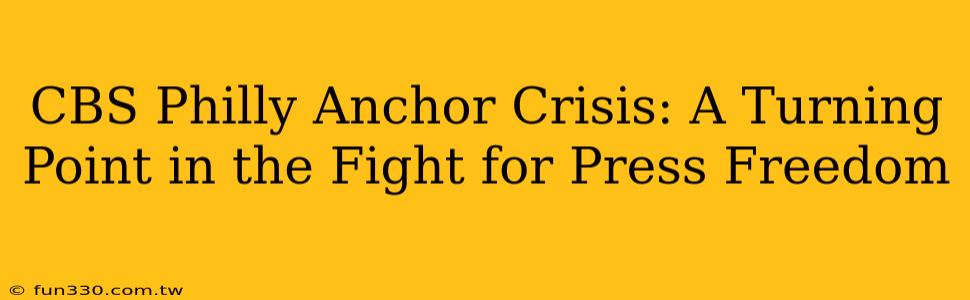 CBS Philly Anchor Crisis: A Turning Point in the Fight for Press Freedom