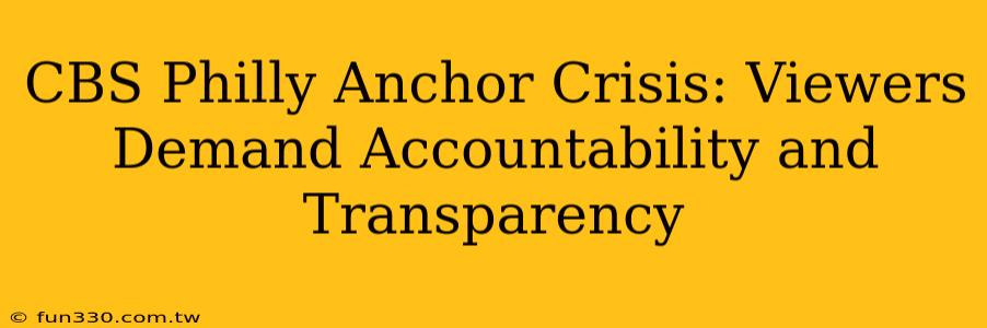 CBS Philly Anchor Crisis: Viewers Demand Accountability and Transparency