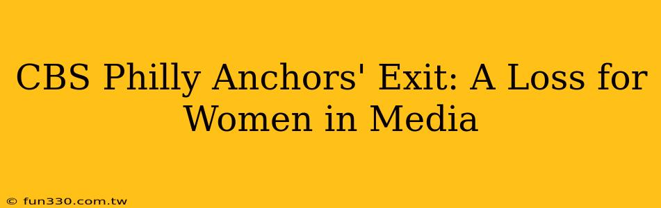 CBS Philly Anchors' Exit: A Loss for Women in Media