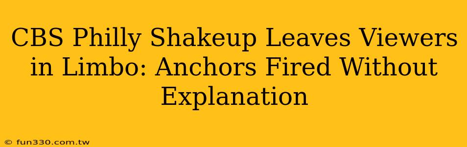 CBS Philly Shakeup Leaves Viewers in Limbo: Anchors Fired Without Explanation