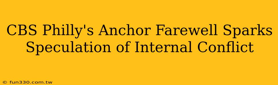 CBS Philly's Anchor Farewell Sparks Speculation of Internal Conflict