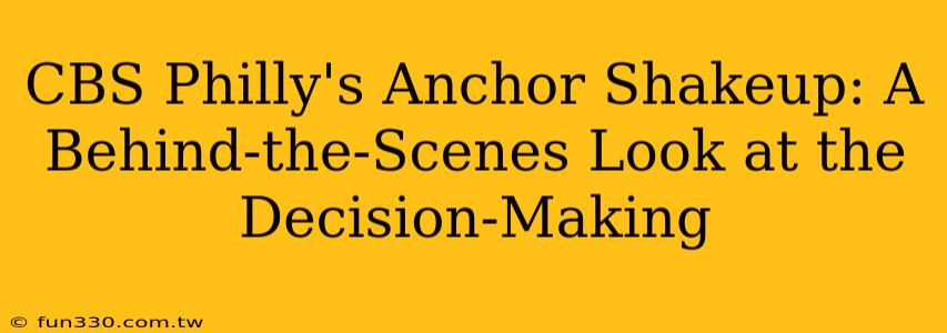 CBS Philly's Anchor Shakeup: A Behind-the-Scenes Look at the Decision-Making