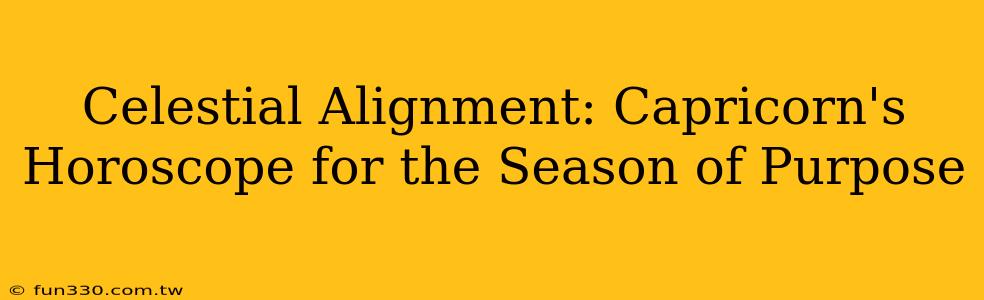 Celestial Alignment: Capricorn's Horoscope for the Season of Purpose