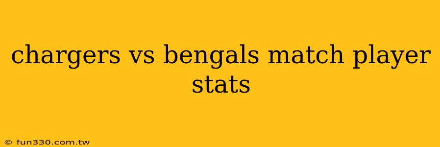 chargers vs bengals match player stats