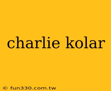 charlie kolar