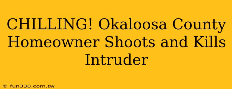 CHILLING! Okaloosa County Homeowner Shoots and Kills Intruder