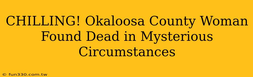 CHILLING! Okaloosa County Woman Found Dead in Mysterious Circumstances