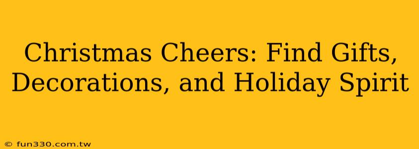 Christmas Cheers: Find Gifts, Decorations, and Holiday Spirit