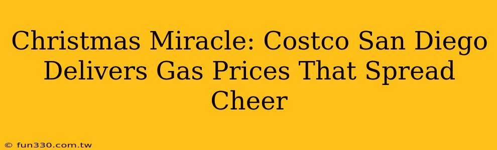 Christmas Miracle: Costco San Diego Delivers Gas Prices That Spread Cheer