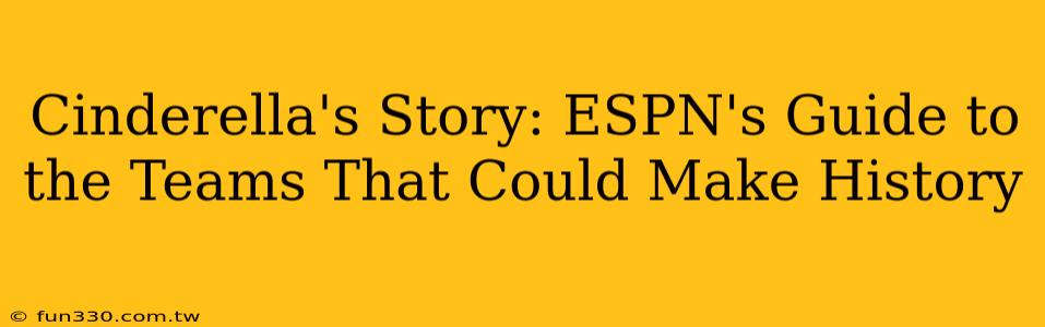 Cinderella's Story: ESPN's Guide to the Teams That Could Make History