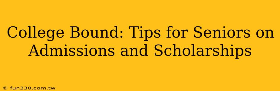 College Bound: Tips for Seniors on Admissions and Scholarships