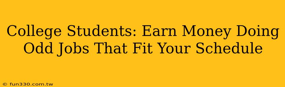 College Students: Earn Money Doing Odd Jobs That Fit Your Schedule