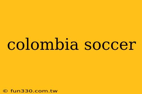 colombia soccer