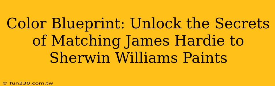 Color Blueprint: Unlock the Secrets of Matching James Hardie to Sherwin Williams Paints