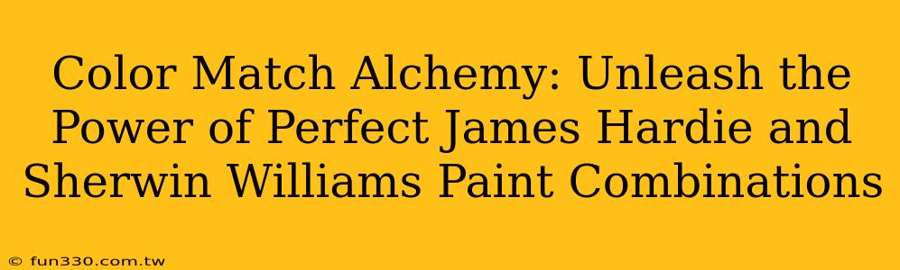 Color Match Alchemy: Unleash the Power of Perfect James Hardie and Sherwin Williams Paint Combinations