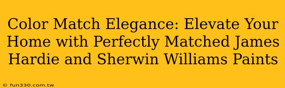 Color Match Elegance: Elevate Your Home with Perfectly Matched James Hardie and Sherwin Williams Paints