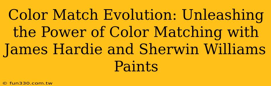 Color Match Evolution: Unleashing the Power of Color Matching with James Hardie and Sherwin Williams Paints