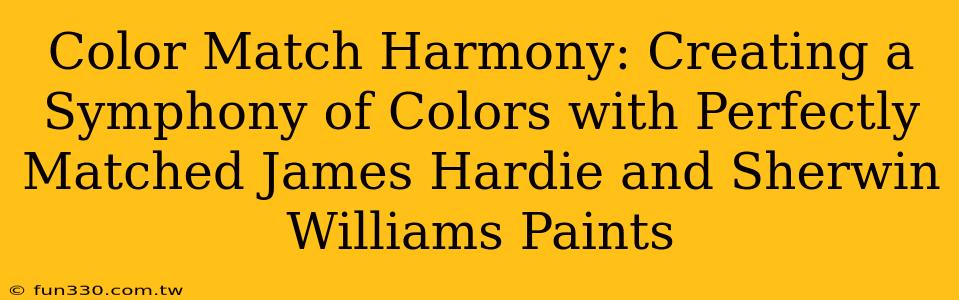 Color Match Harmony: Creating a Symphony of Colors with Perfectly Matched James Hardie and Sherwin Williams Paints