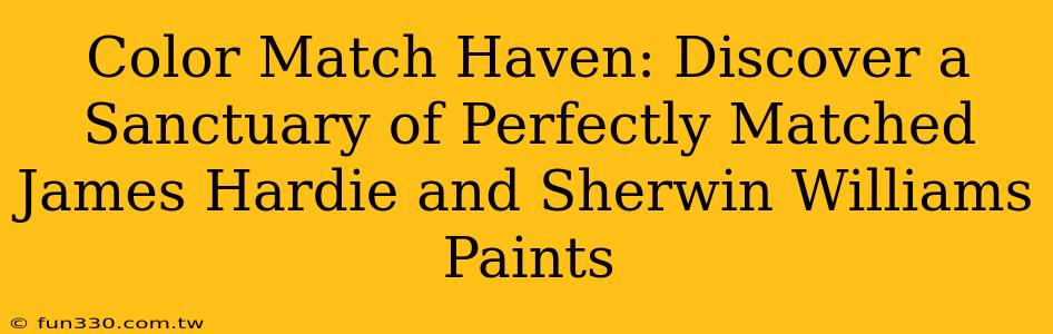 Color Match Haven: Discover a Sanctuary of Perfectly Matched James Hardie and Sherwin Williams Paints