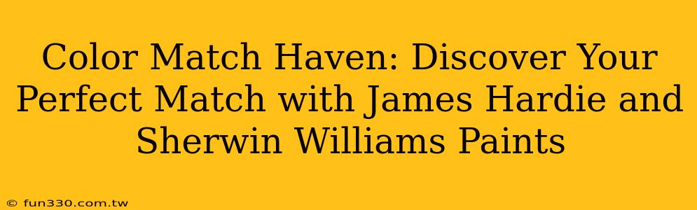 Color Match Haven: Discover Your Perfect Match with James Hardie and Sherwin Williams Paints