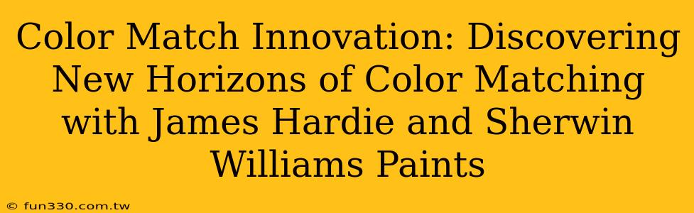 Color Match Innovation: Discovering New Horizons of Color Matching with James Hardie and Sherwin Williams Paints