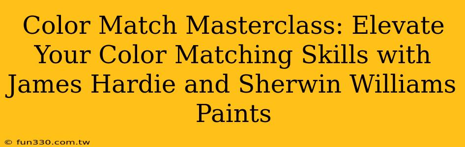 Color Match Masterclass: Elevate Your Color Matching Skills with James Hardie and Sherwin Williams Paints