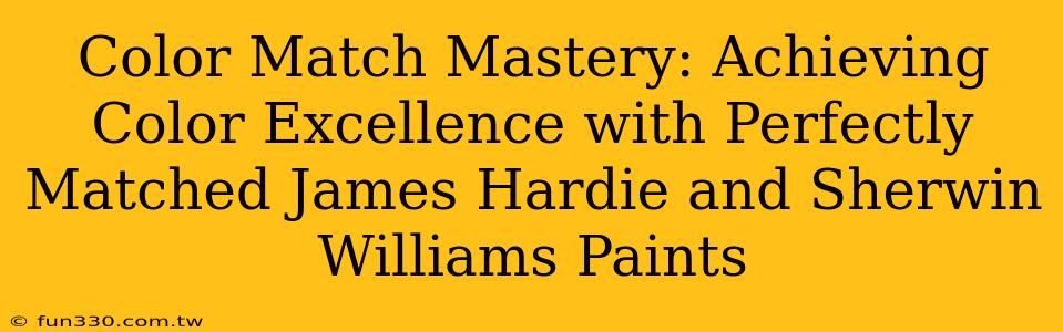 Color Match Mastery: Achieving Color Excellence with Perfectly Matched James Hardie and Sherwin Williams Paints