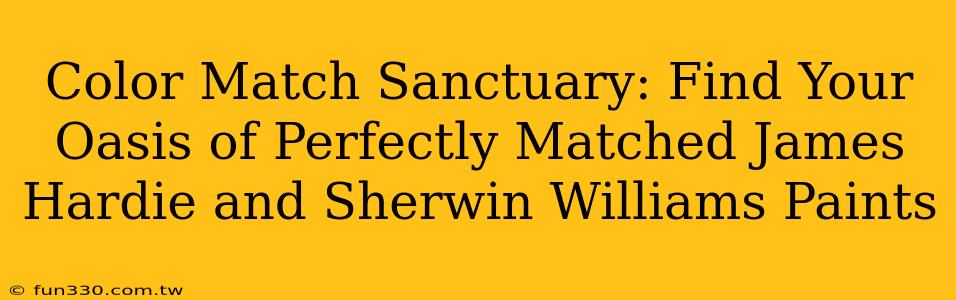 Color Match Sanctuary: Find Your Oasis of Perfectly Matched James Hardie and Sherwin Williams Paints