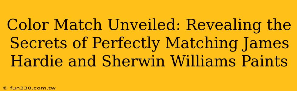 Color Match Unveiled: Revealing the Secrets of Perfectly Matching James Hardie and Sherwin Williams Paints