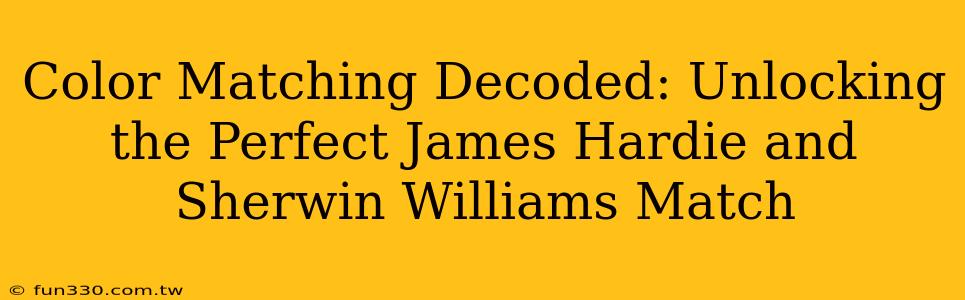 Color Matching Decoded: Unlocking the Perfect James Hardie and Sherwin Williams Match