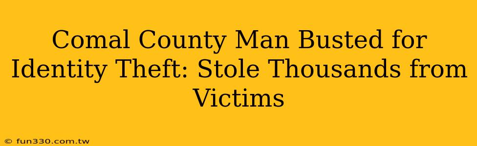 Comal County Man Busted for Identity Theft: Stole Thousands from Victims