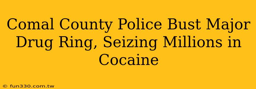 Comal County Police Bust Major Drug Ring, Seizing Millions in Cocaine