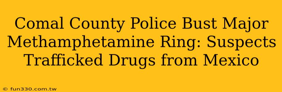 Comal County Police Bust Major Methamphetamine Ring: Suspects Trafficked Drugs from Mexico