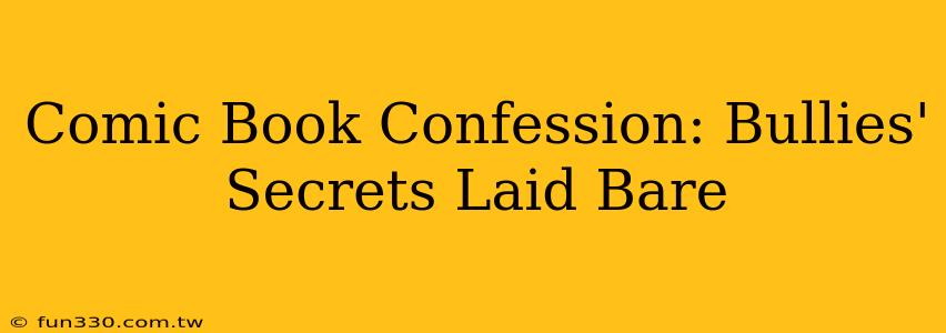 Comic Book Confession: Bullies' Secrets Laid Bare