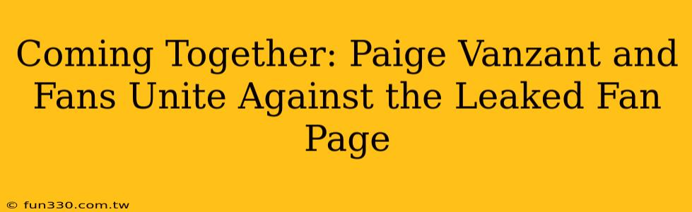 Coming Together: Paige Vanzant and Fans Unite Against the Leaked Fan Page