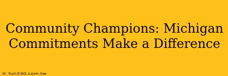 Community Champions: Michigan Commitments Make a Difference