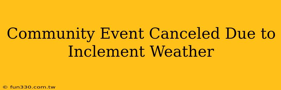 Community Event Canceled Due to Inclement Weather