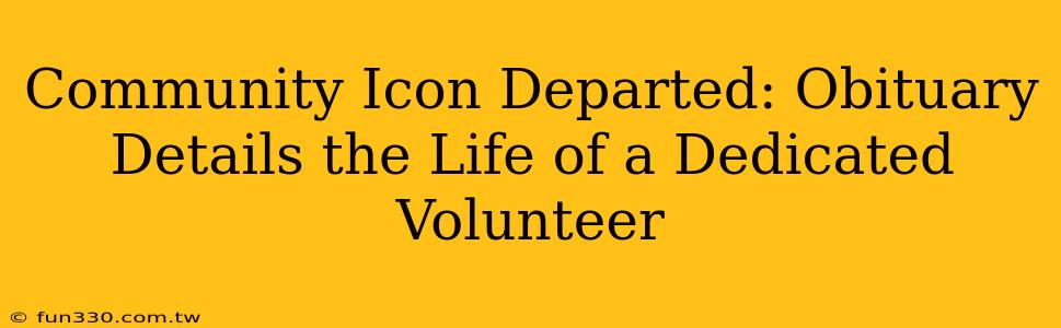 Community Icon Departed: Obituary Details the Life of a Dedicated Volunteer